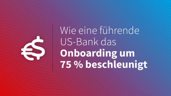 Success Story: Wie eine führende US-Bank das Onboarding um 75 % beschleunigt